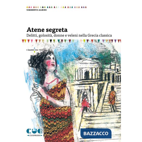 Atene segreta. Delitti, golosità, donne e veleni nella Grecia classica