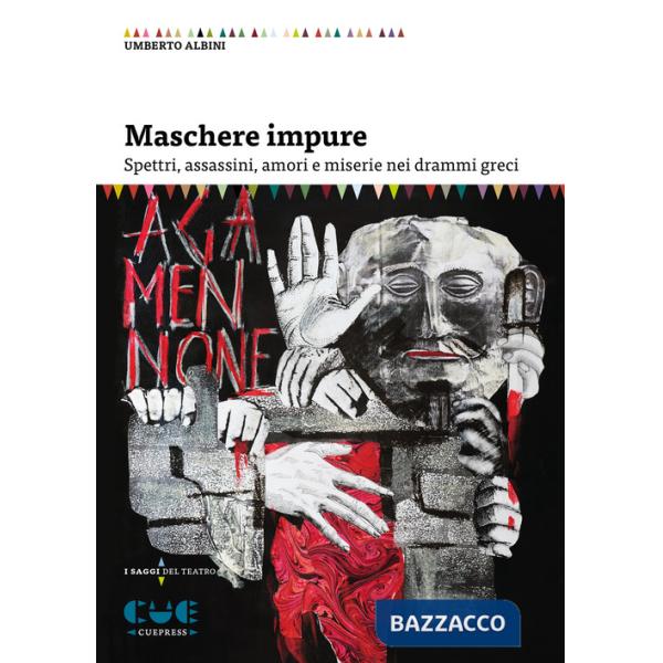 Maschere impure. Spettri, assassini, amori e miserie nei drammi greci