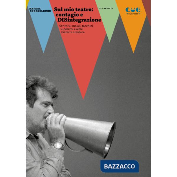 Sul mio teatro: contagio e DISintegrazione. Scritti su maiali, tacchini, supereroi e altre bizzarre creature
