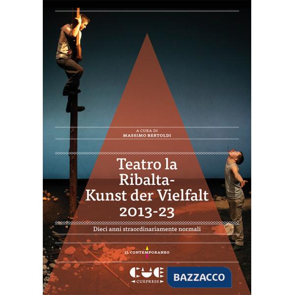 Teatro la Ribalta-Kunst der Vielfalt 2013-23. Dieci anni straordinariamente normali