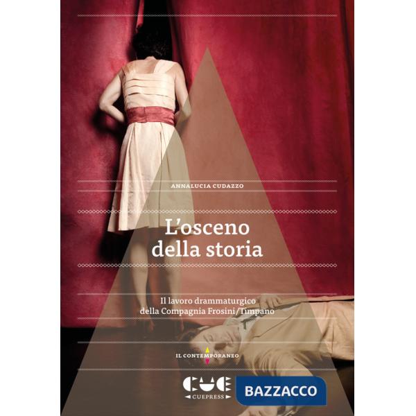 Osceno della storia. Il lavoro drammaturgico della Compagnia Frosini/Timpano (L')