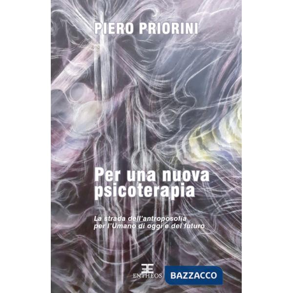 Per una nuova psicoterapia. La strada dell'antroposofia per l'umano di oggi e del futuro