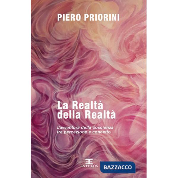 Realtà della realtà. L'avventura della conoscenza tra percezione e concetto (La)