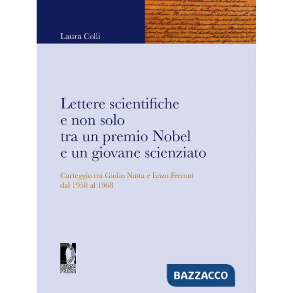 Lettere scientifiche e non solo tra un premio Nobel e un giovane scienziato. Carteggio tra Giulio Natta e Enzo Ferroni dal 1958 