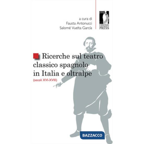 Ricerche sul teatro classico spagnolo in Italia e oltralpe (secoli XVI-XVIII)
