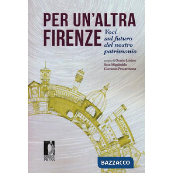 Per un'altra Firenze. Voci sul futuro del nostro patrimonio