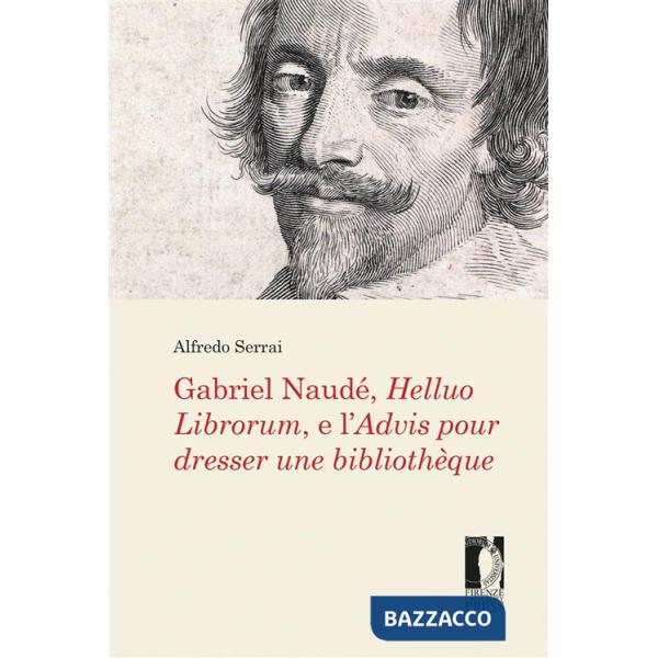 Gabriel Naudé, Helluo Librorum, e l'Advis pour dresser une bibliothèque