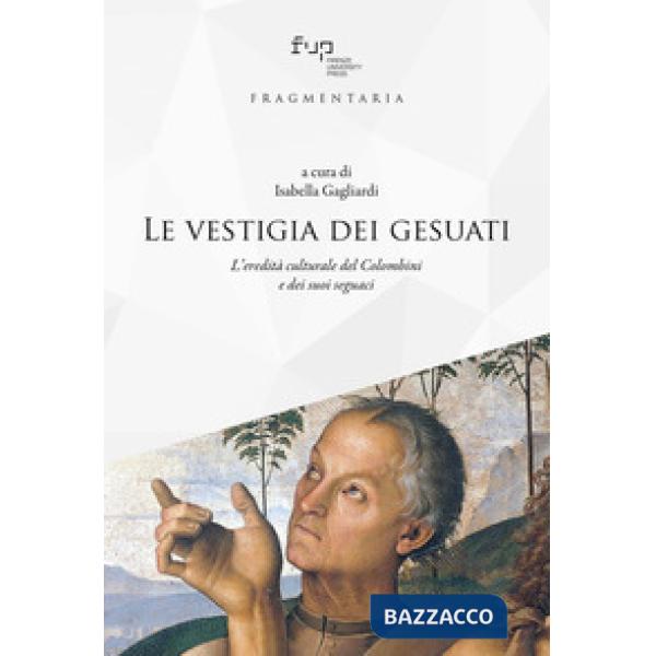 Vestigia dei gesuati. L'eredità culturale del Colombini e dei suoi seguaci (Le)