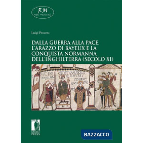 Dalla guerra alla pace. L'arazzo di Bayeux e la conquista normanna dell'Inghilterra (secolo XI)