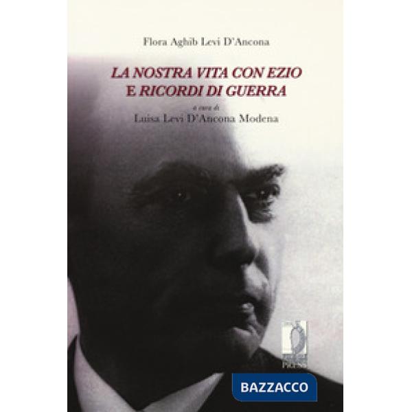 Nostra vita con Ezio e ricordi di guerra (La)