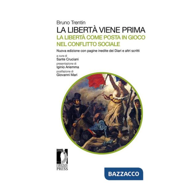Libertà viene prima. La libertà come posta in gioco nel conflitto sociale. Con pagine inedite dei Diari e altri scritti (La)