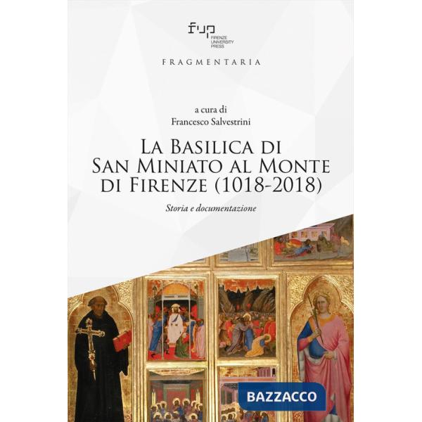 Basilica di San Miniato al Monte di Firenze (1018-2018). Storia e documentazione (La)