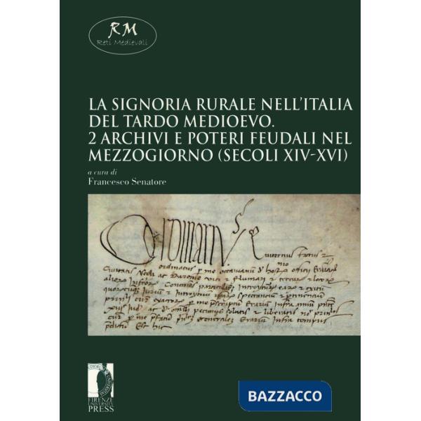 Signoria rurale nell'Italia del tardo medioevo (La). Vol. 2: Archivi e poteri feudali nel Mezzogiorno (secoli XIV-XVI)