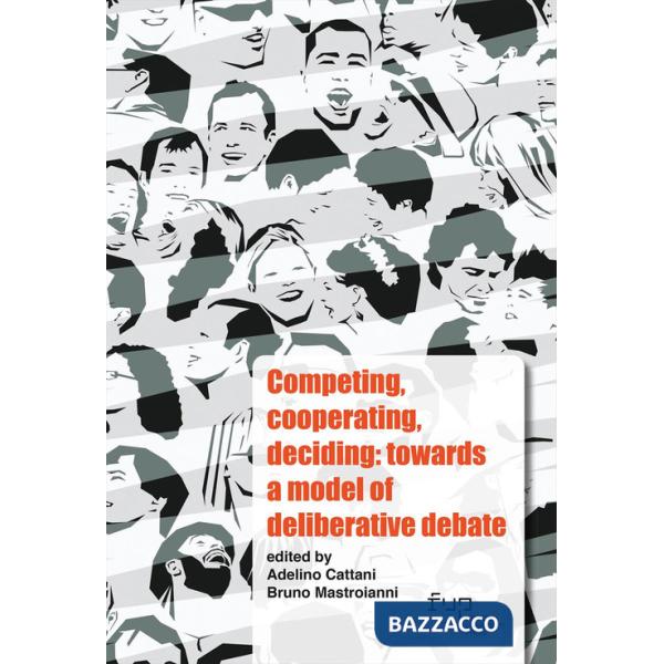 Competing, cooperating, deciding: towards a model of deliberative debate. Ediz. italiana e inglese