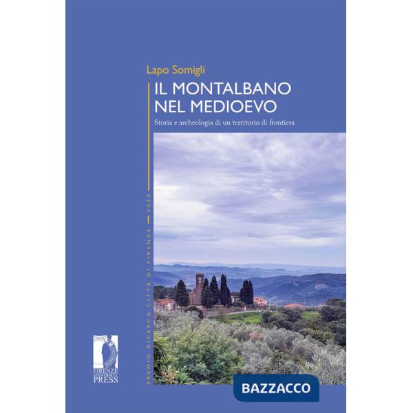 Montalbano nel Medioevo. Storia e archeologia di un territorio di frontiera (Il)
