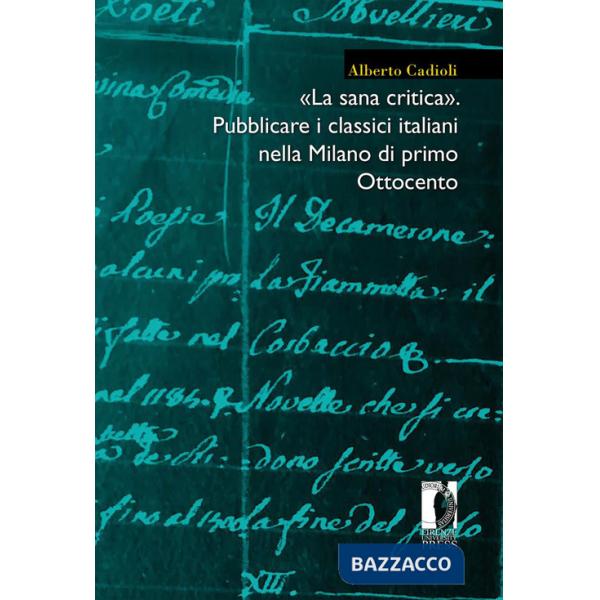 Sana critica». Pubblicare i classici italiani nella Milano di primo Ottocento («La)