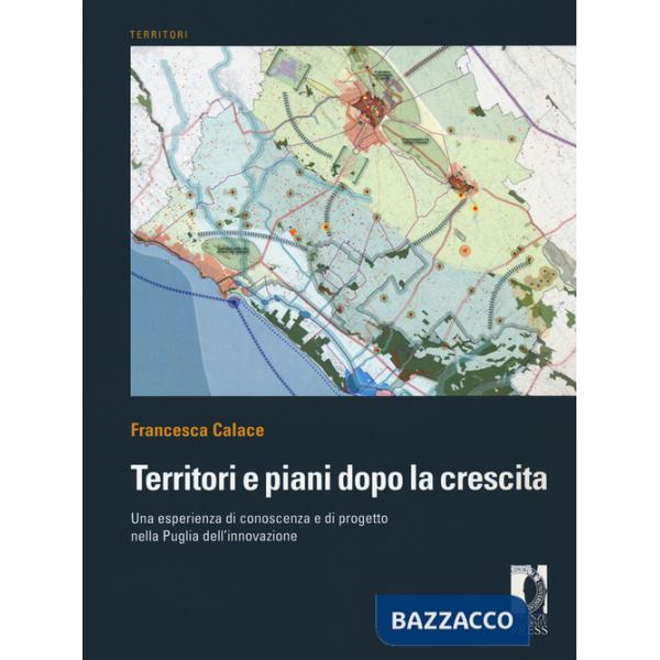 Territori e piani dopo la crescita. Una esperienza di conoscenza e di progetto nella Puglia dell'innovazione