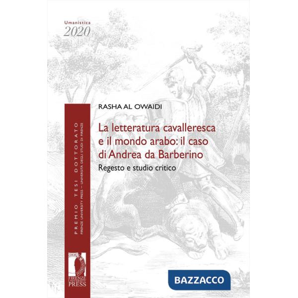 Letteratura cavalleresca e il mondo arabo: il caso di Andrea da Barberino. Regesto e studio critico (La)