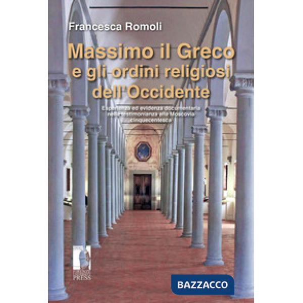 Massimo il Greco e gli ordini religiosi dell'Occidente. Esperienza ed evidenza documentaria nella testimonianza alla Moscovia ci