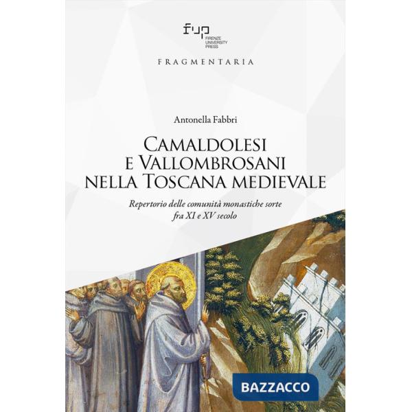 Camaldolesi e Vallombrosani nella Toscana medievale. Repertorio delle comunità monastiche sorte tra XI e XV secolo