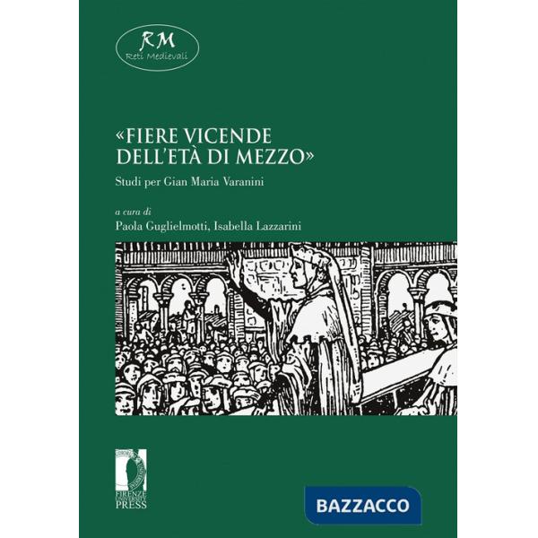 «Fiere vicende dell'età di mezzo». Studi per Gian Maria Varanini