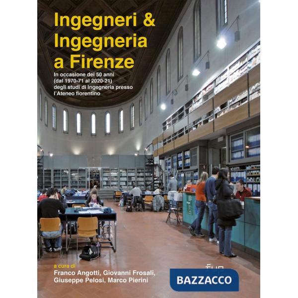 Ingegneri & ingegneria a Firenze. In occasione dei 50 anni (dal 1970-71 al 2020-21) degli studi di Ingegneria presso l'Ateneo fi