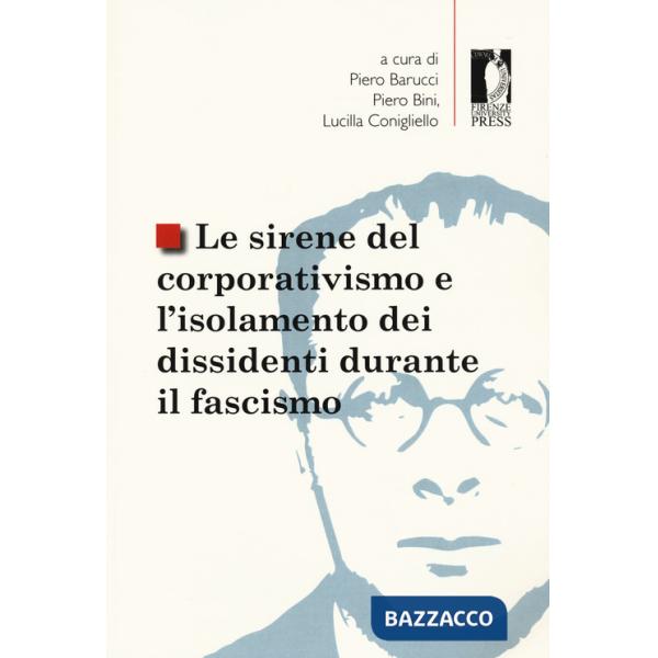Sirene del corporativismo e l'isolamento dei dissidenti durante il fascismo (Le)