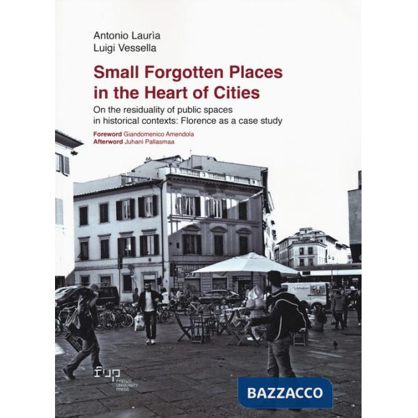 Small forgotten places in the heart of cities. On the residuality of public spaces in historical contexts: Florence as a case st