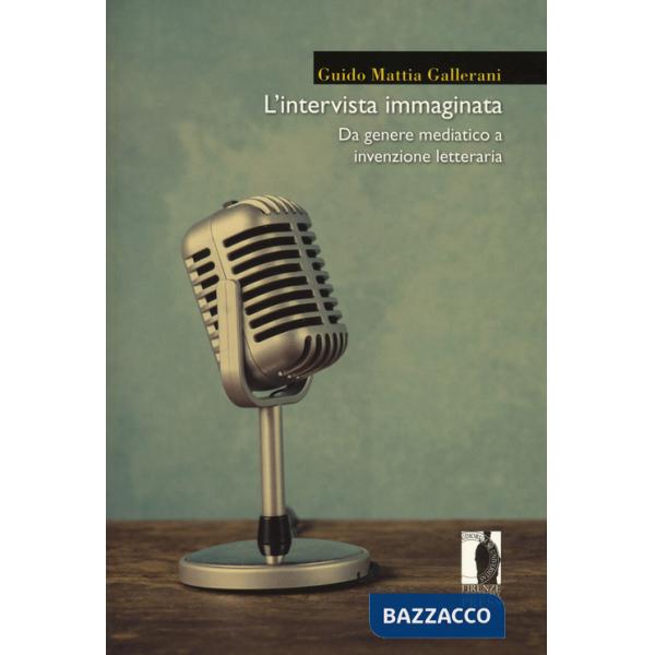 Intervista immaginata. Da genere mediatico a invenzione letteraria (L')