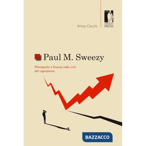 Paul M. Sweezy. Monopolio e finanza nella crisi del capitalismo
