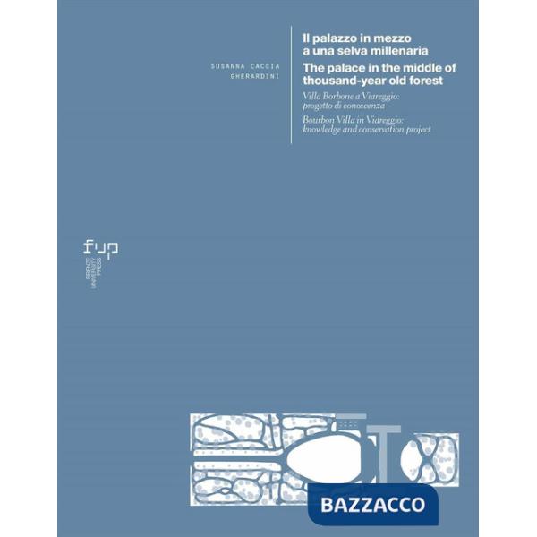 Palazzo in mezzo a una selva millenaria. Villa Borbone a Viareggio: progetto di conoscenza-The palace in the middle of a thousan