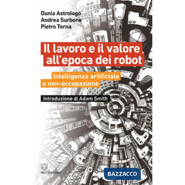 Lavoro e il valore all'epoca dei robot. Intelligenza artificiale e non-occupazio