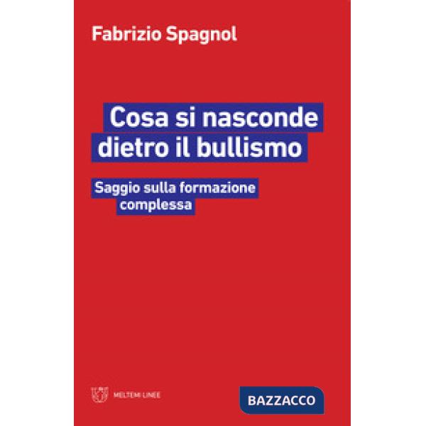 Cosa si nasconde dietro il bullismo. Saggio sulla formazione complessa