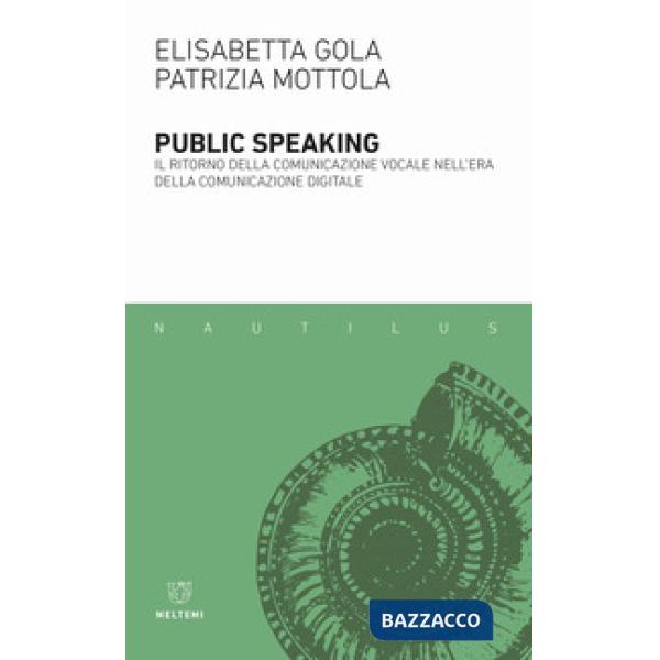 Public speaking. Il ritorno della comunicazione vocale nell'era della comunicazione digitale