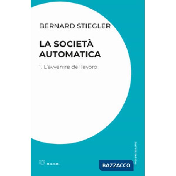 Società automatica (La). Vol. 1: L' avvenire del lavoro