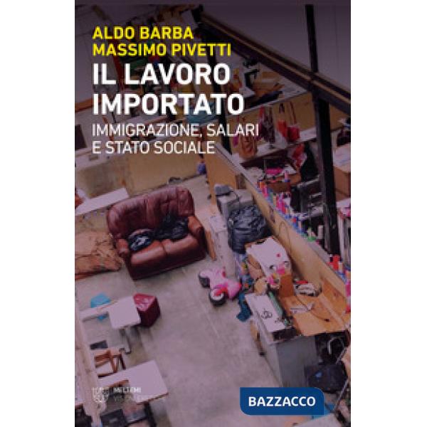 Lavoro importato. Immigrazioni, salari e stato sociale (Il)