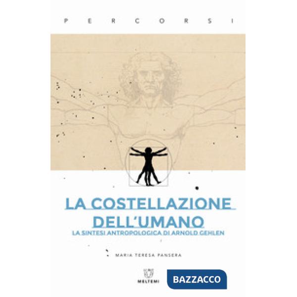 Costellazione dell'umano. La sintesi antropologica di Arnold Gehlen (La)