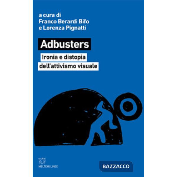Adbusters. Ironia e distopia dell'attivismo visuale