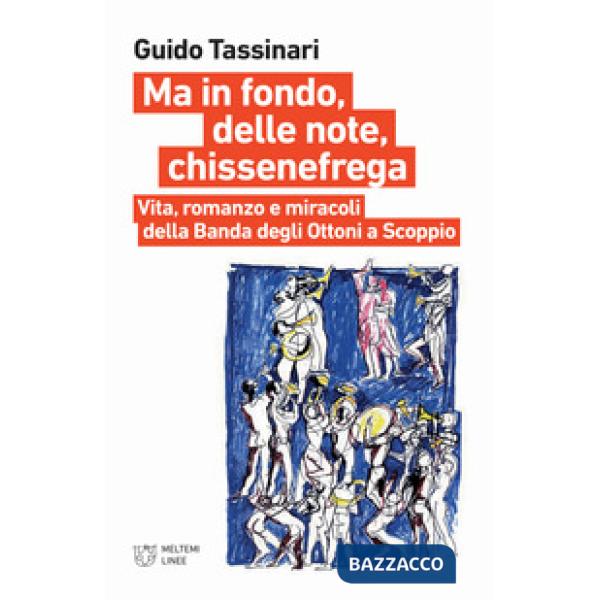 Ma in fondo, delle note, chissenefrega. Vita, romanzo e miracoli della Banda deg