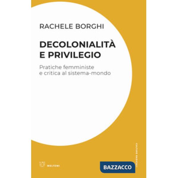 Decolonialità e privilegio. Pratiche femministe e critica al sistema-mondo