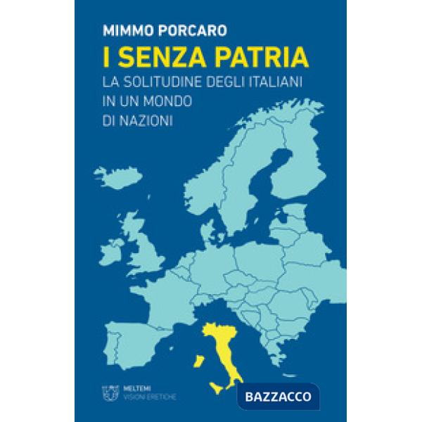 Senza patria. La solitudine degli italiani in un mondo di nazioni (I)