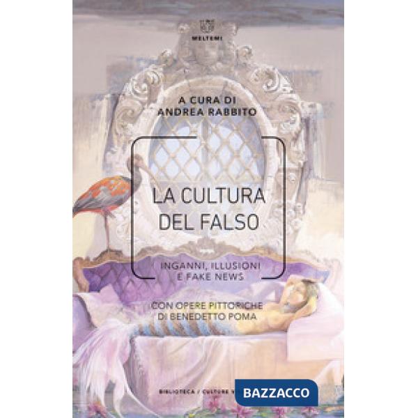 Cultura del falso. Inganni, illusioni e fake news (La)