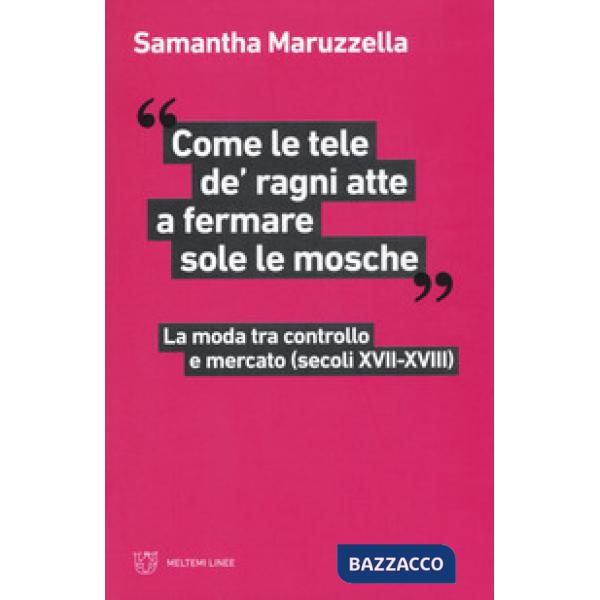 «Come le tele de' ragni atte a fermare sole le mosche». La moda tra controllo e 