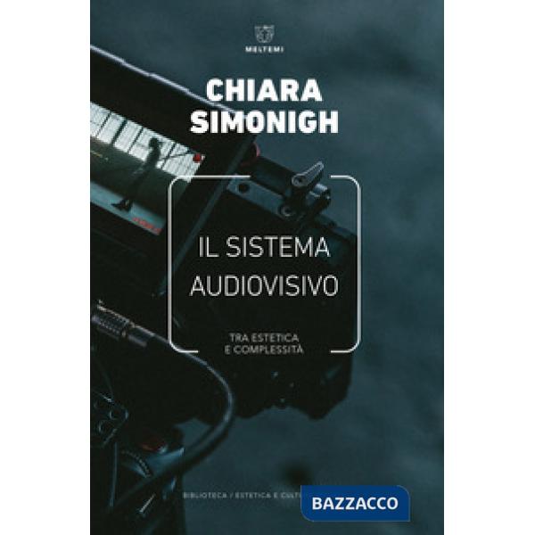 Sistema audiovisivo. Tra estetica e complessità (Il)