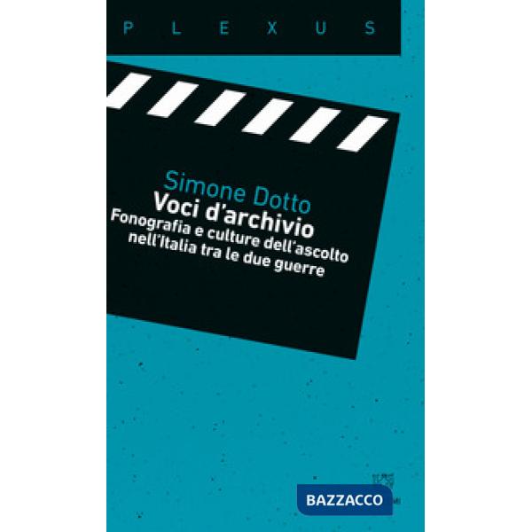 Voci d'archivio. Fonografia e culture dell?ascolto nell?Italia tra le due guerre