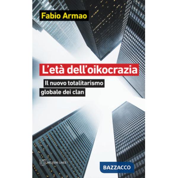 Età dell'oikocrazia. Il nuovo totalitarismo globale dei clan (L')