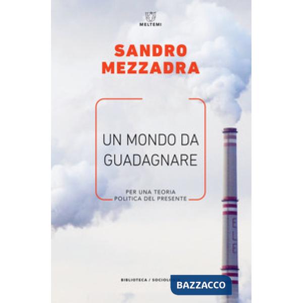 Mondo da guadagnare. Per una teoria politica del presente (Un)