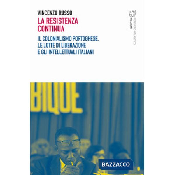 Resistenza continua. Il colonialismo portoghese, le lotte di liberazione e gli intellettuali italiani (La)