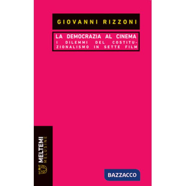 Democrazia al cinema. I dilemmi del costituzionalismo in sette film (La)