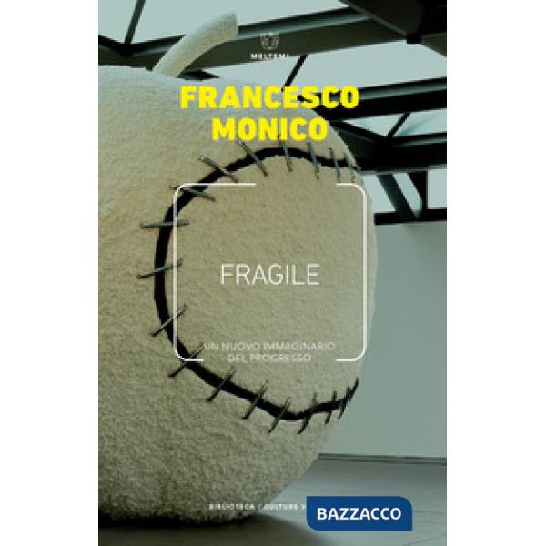 Fragile. Un nuovo immaginario del progresso